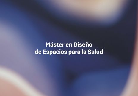 MÁSTER EN DISEÃ?O DE ESPACIOS PARA LA SALUD